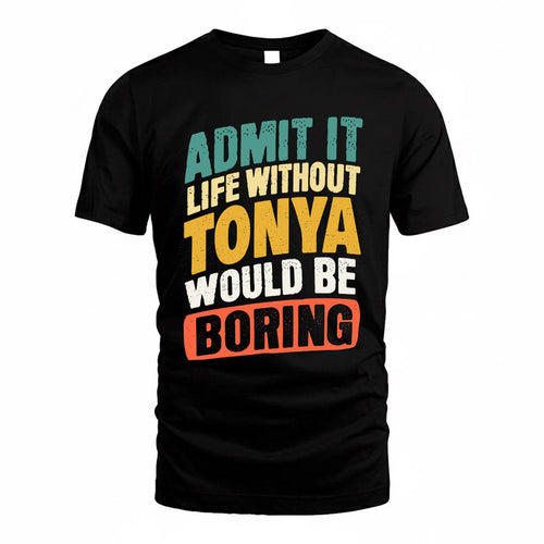 TONYA TP88-K4-229–Personalized Funny Quote Apparel “Life Without NAME Would Be Boring”