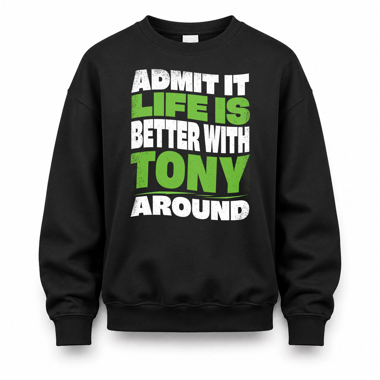 TONY HP99-K4-189 – Personalized Funny Quote Apparel “Admit It, Life Is Better With NAME Around”