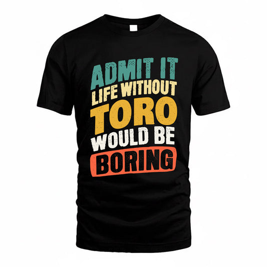 TORO TP88-K4-229–Personalized Funny Quote Apparel “Life Without NAME Would Be Boring”