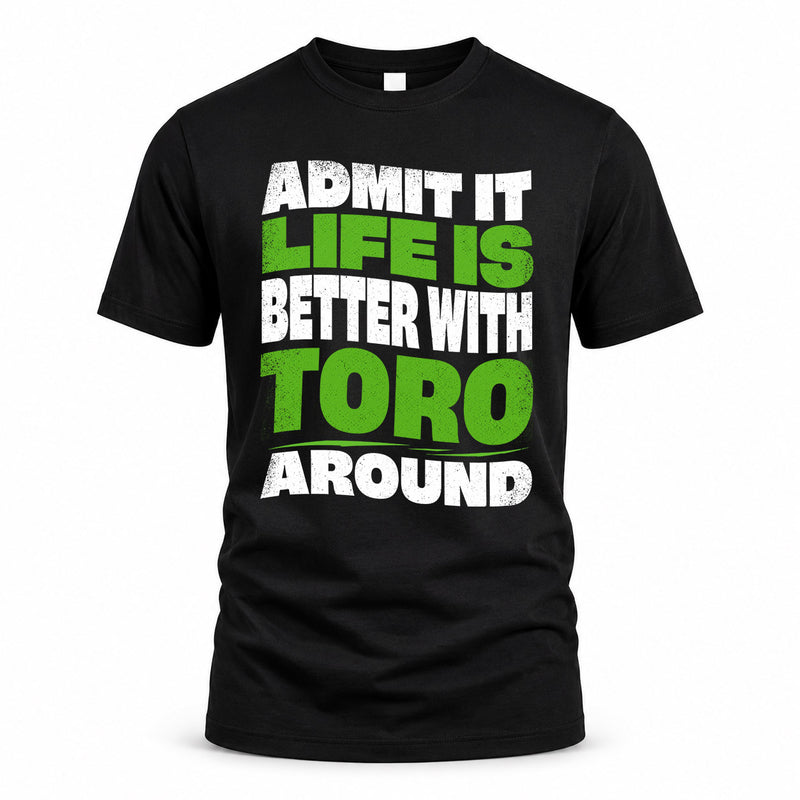 TORO HP99-K4-189 – Personalized Funny Quote Apparel “Admit It, Life Is Better With NAME Around”