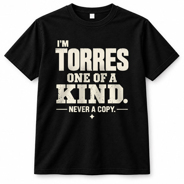 TORRES P6-K4-228 Personalized Funny Quote Apparel “I’m NAME – One of a Kind, Never a Copy”