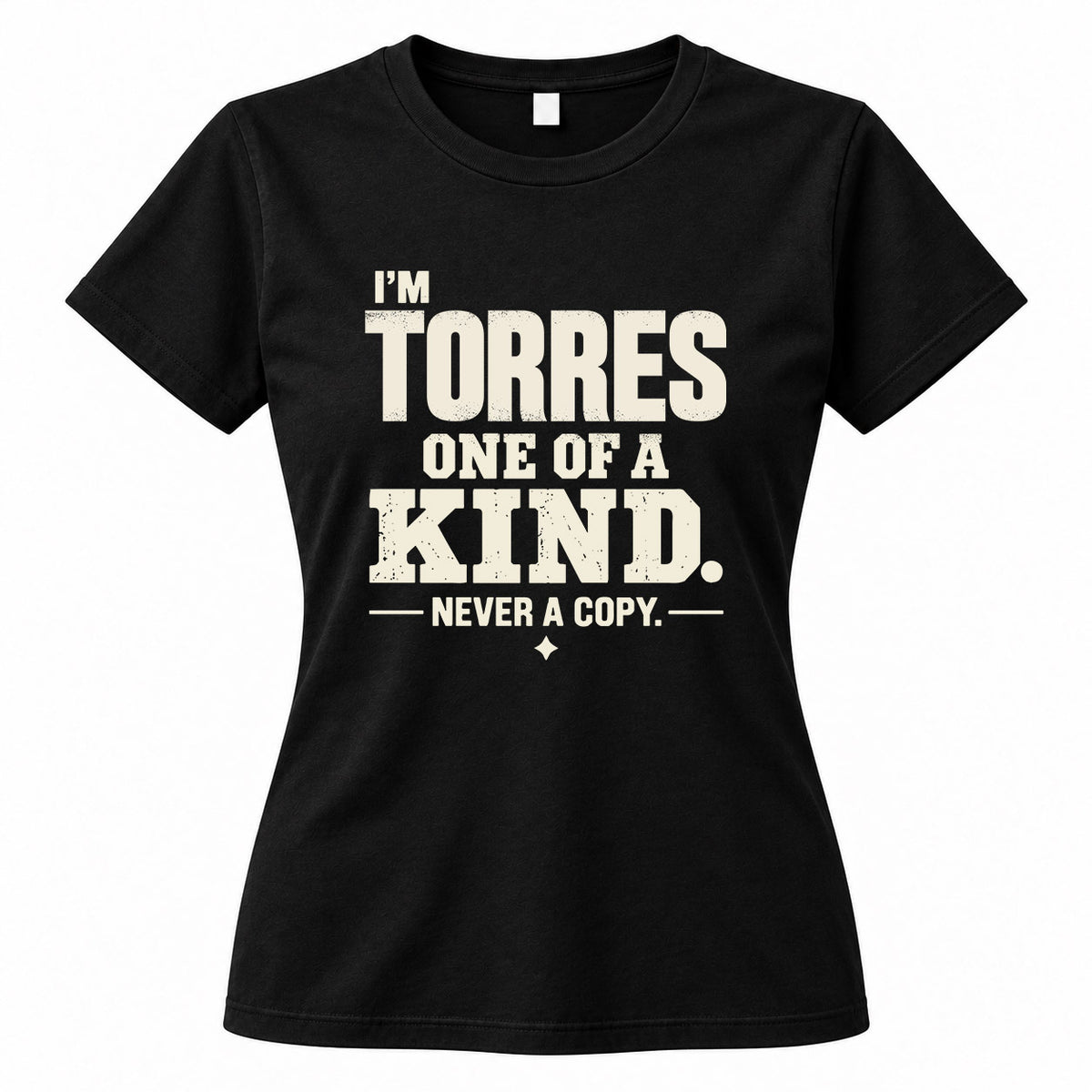 TORRES P6-K4-228 Personalized Funny Quote Apparel “I’m NAME – One of a Kind, Never a Copy”