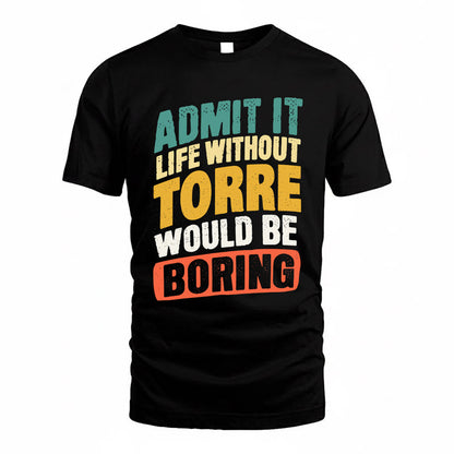 TORRE TP88-K4-229–Personalized Funny Quote Apparel “Life Without NAME Would Be Boring”