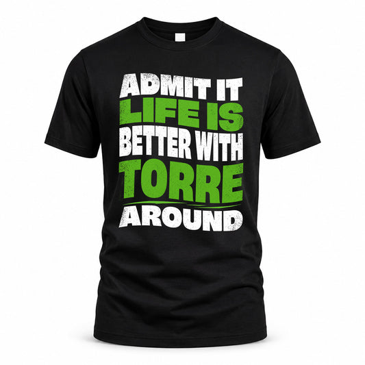 TORRE HP99-K4-189 – Personalized Funny Quote Apparel “Admit It, Life Is Better With NAME Around”
