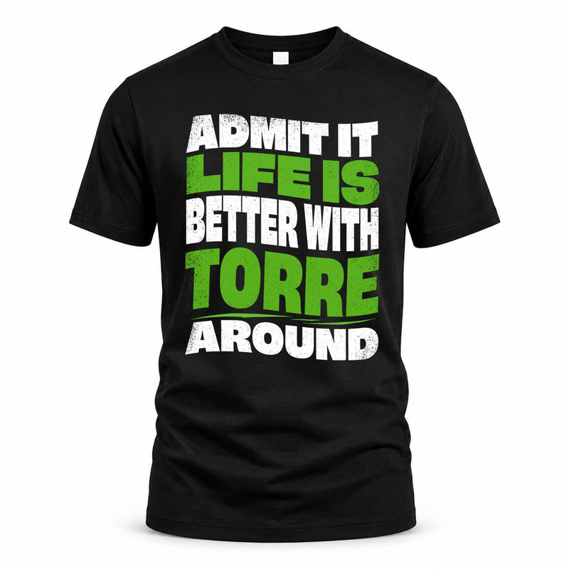 TORRE HP99-K4-189 – Personalized Funny Quote Apparel “Admit It, Life Is Better With NAME Around”