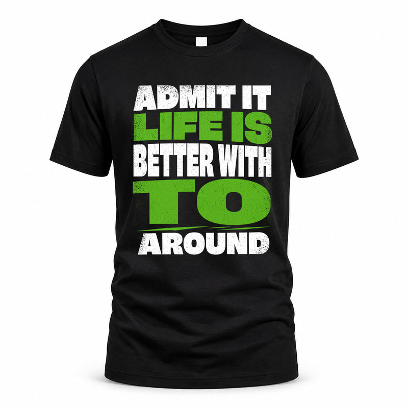 TO HP68-K4-189 – Personalized Funny Quote Apparel “Admit It, Life Is Better With NAME Around”