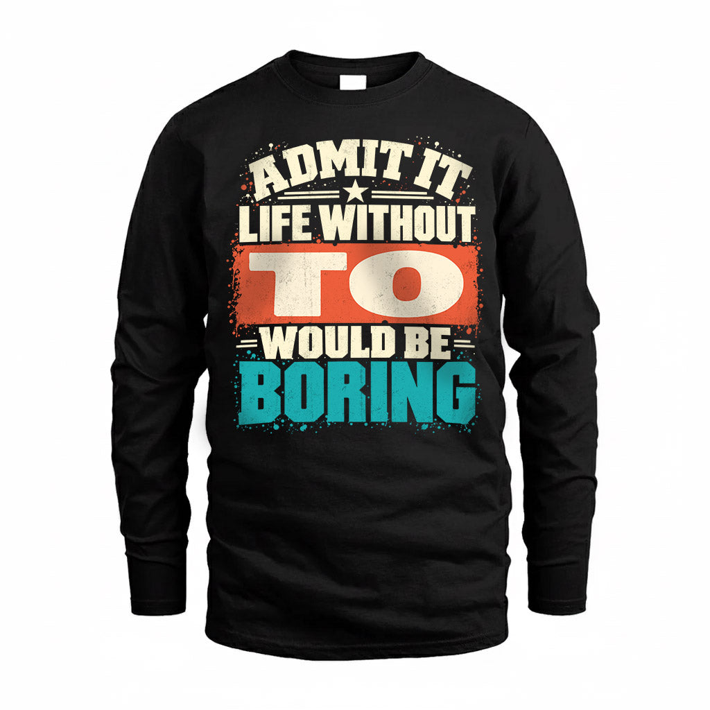 TO P02-TH11-226 – Personalized Admit It Life Without [Name] Would Be Boring T-Shirt – Custom Name Funny Gift