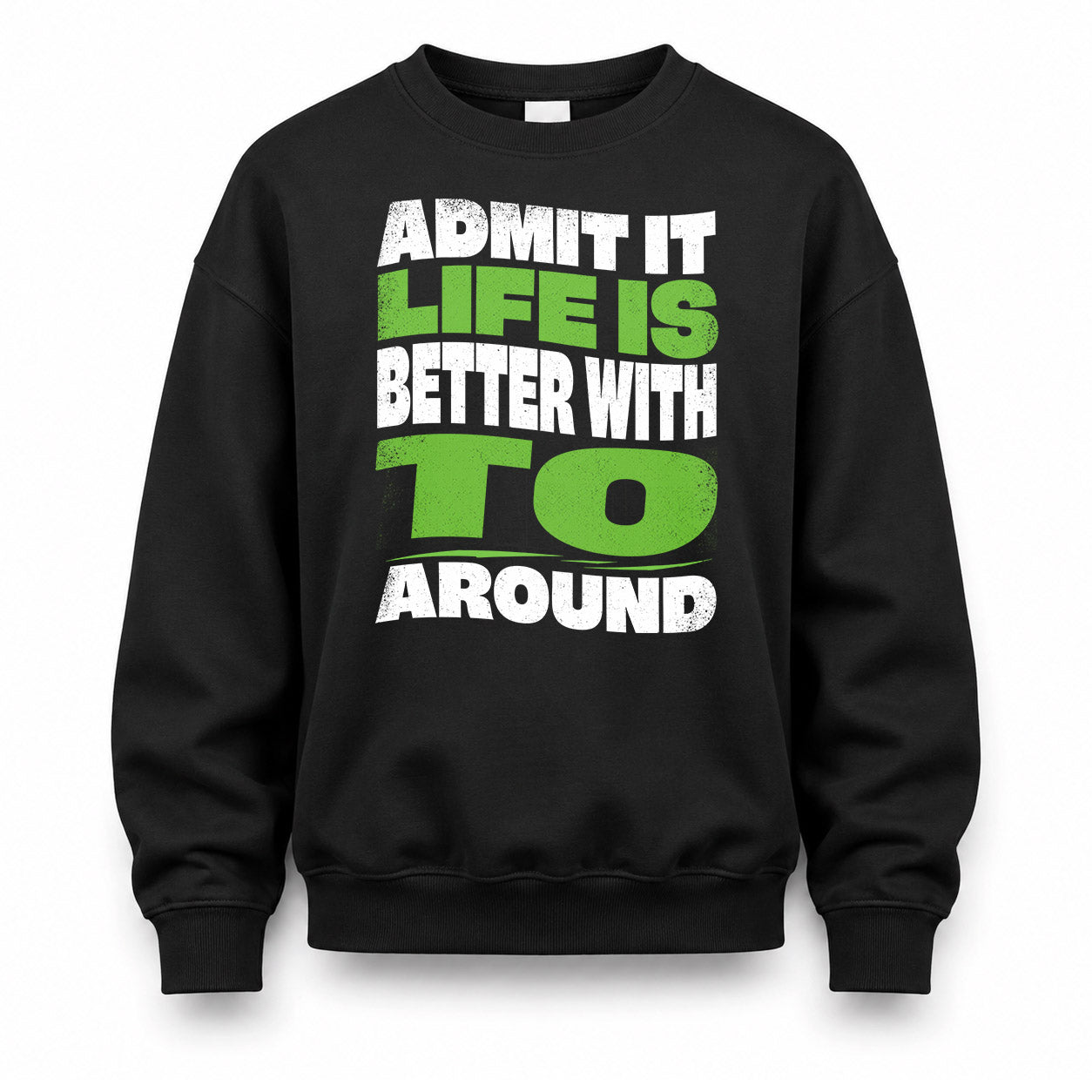 TO HP99-K4-189 – Personalized Funny Quote Apparel “Admit It, Life Is Better With NAME Around”