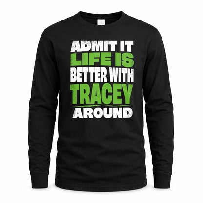 TRACEY HP68-K4-189 – Personalized Funny Quote Apparel “Admit It, Life Is Better With AARON Around”
