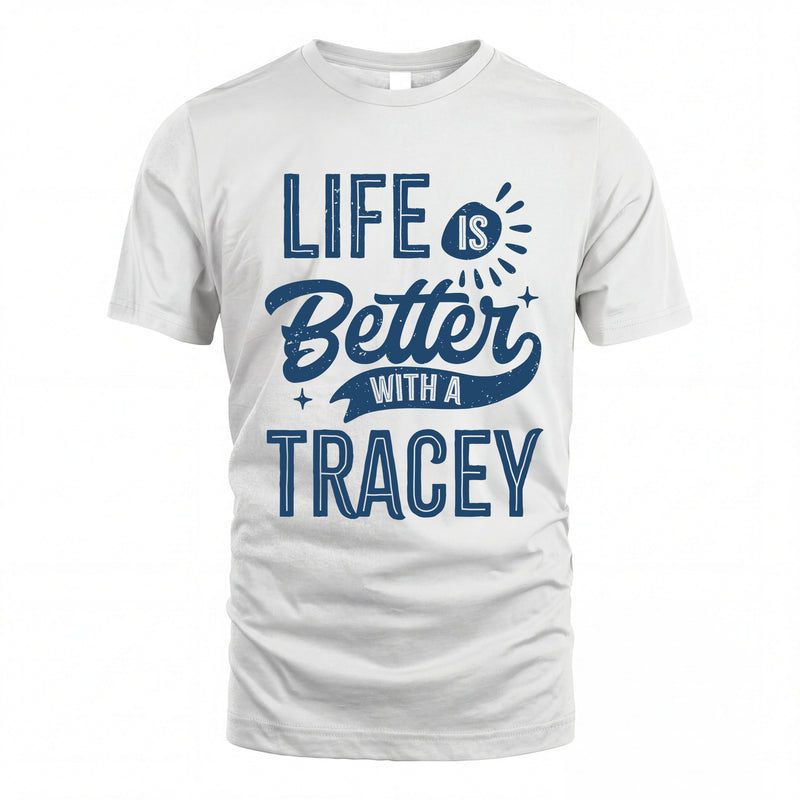 TRACEY HH88-K2–Personalized Name Quote T-Shirt Life Is Better With Unisex Gift