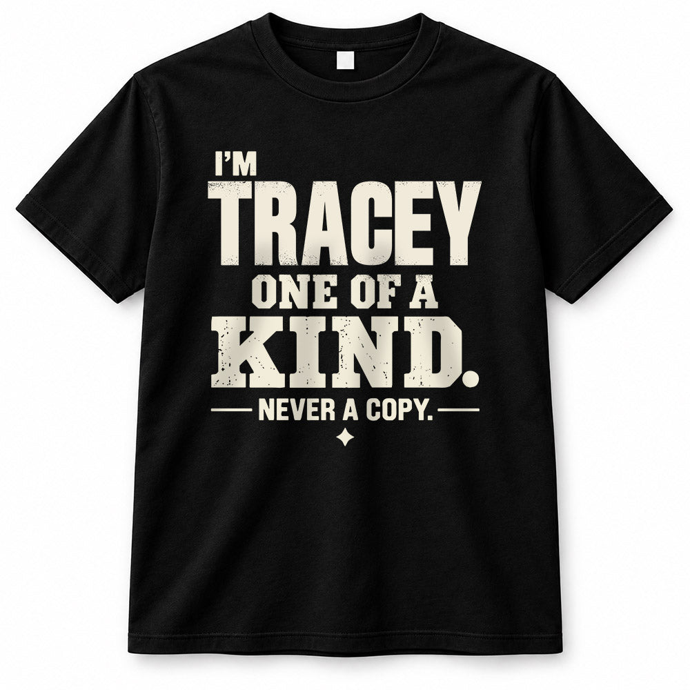 TRACEY P6-K4-228 Personalized Funny Quote Apparel “I’m NAME – One of a Kind, Never a Copy”