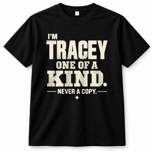TRACEY P6-K4-228 Personalized Funny Quote Apparel “I’m NAME – One of a Kind, Never a Copy”