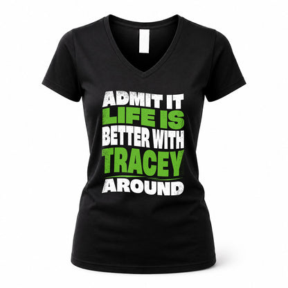 TRACEY HP99-K4-189 – Personalized Funny Quote Apparel “Admit It, Life Is Better With NAME Around”