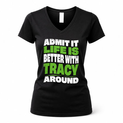 TRACY HP99-K4-189 – Personalized Funny Quote Apparel “Admit It, Life Is Better With NAME Around”