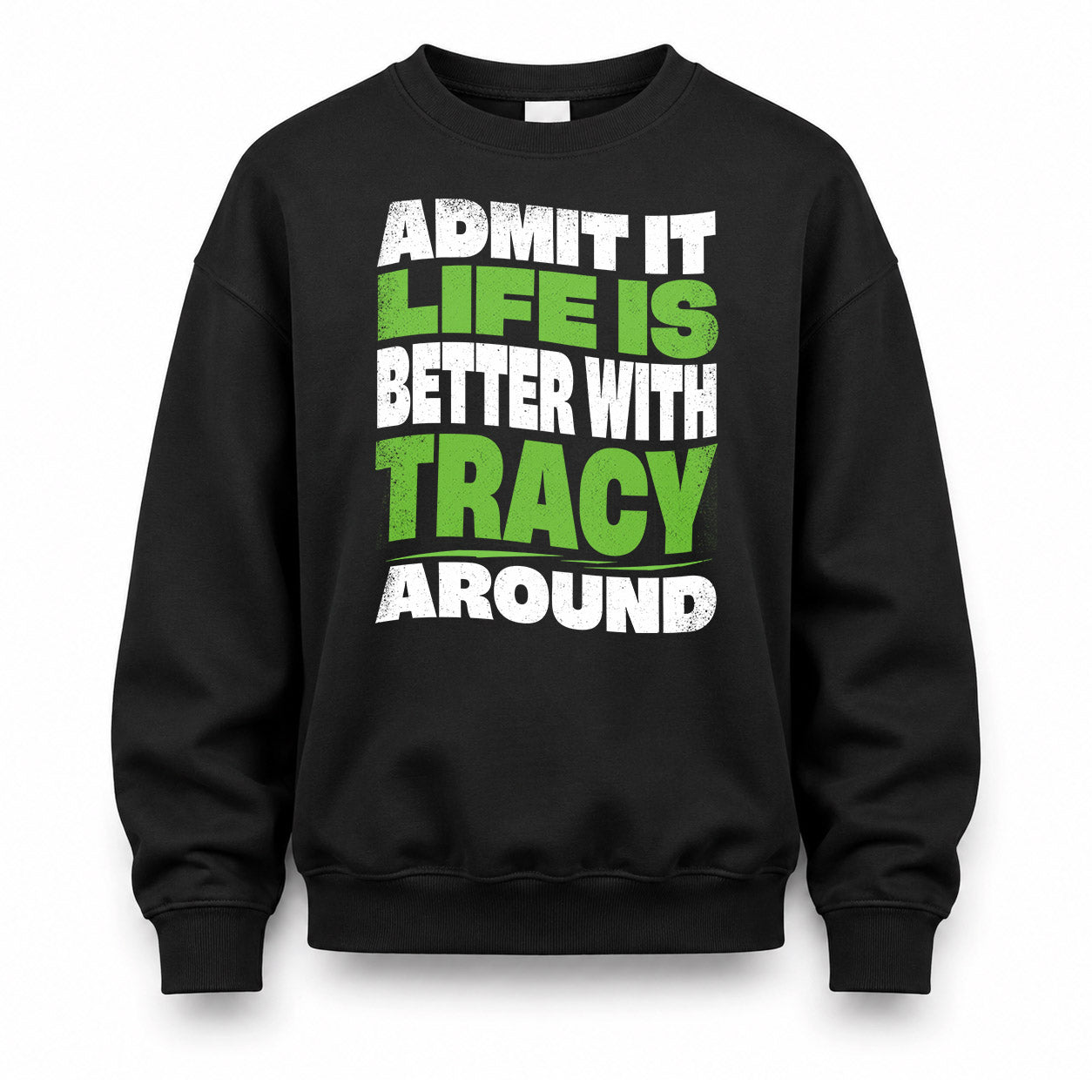 TRACY HP99-K4-189 – Personalized Funny Quote Apparel “Admit It, Life Is Better With NAME Around”