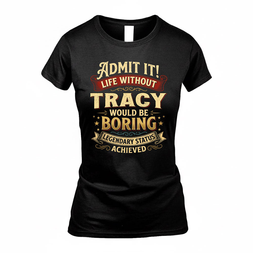 TRACY TP65-K5-268–Personalized Funny Quote Apparel “Life Without NAME Would Be Boring”