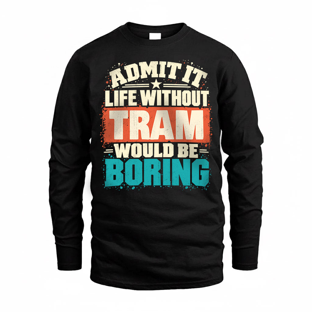TRAM P02-TH11-226 – Personalized Admit It Life Without [Name] Would Be Boring T-Shirt – Custom Name Funny Gift