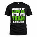 TRAM HP68-K4-189 – Personalized Funny Quote Apparel “Admit It, Life Is Better With NAME Around”
