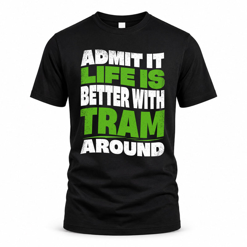 TRAM HP99-K4-189 – Personalized Funny Quote Apparel “Admit It, Life Is Better With NAME Around”