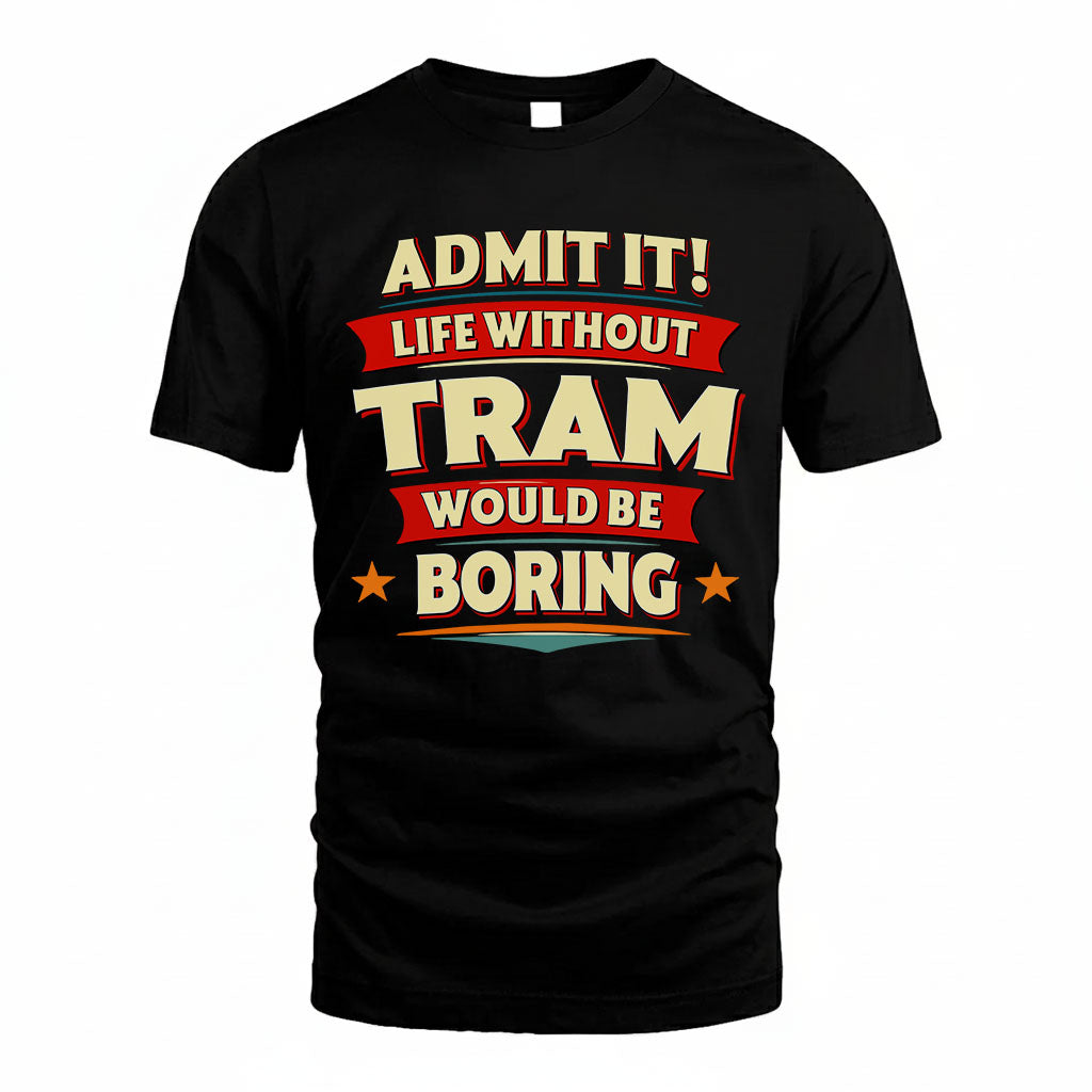 TRAM PH88-K2-106–Personalized Funny Quote Apparel “Life Without NAME Would Be Boring”