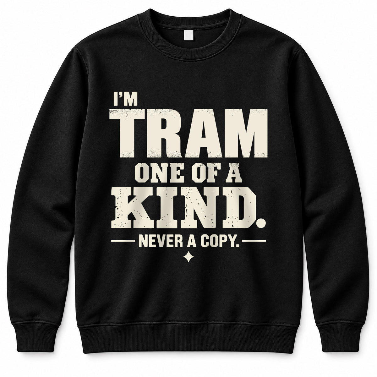 TRAM P6-K4-228 Personalized Funny Quote Apparel “I’m NAME – One of a Kind, Never a Copy”