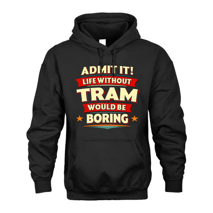 TRAM PH88-K2-106–Personalized Funny Quote Apparel “Life Without NAME Would Be Boring”