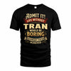 TRAN TP65-K5-268–Personalized Funny Quote Apparel “Life Without NAME Would Be Boring”