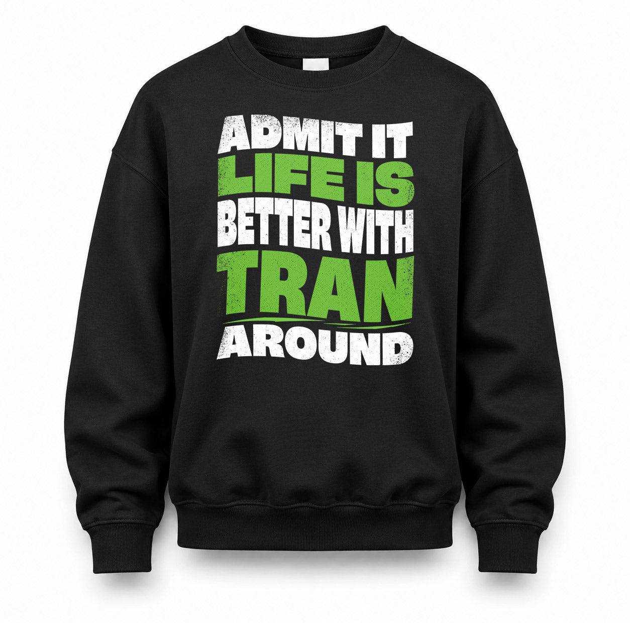 TRAN HP99-K4-189 – Personalized Funny Quote Apparel “Admit It, Life Is Better With NAME Around”