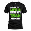 TRAN HP68-K4-189 – Personalized Funny Quote Apparel “Admit It, Life Is Better With AARON Around”