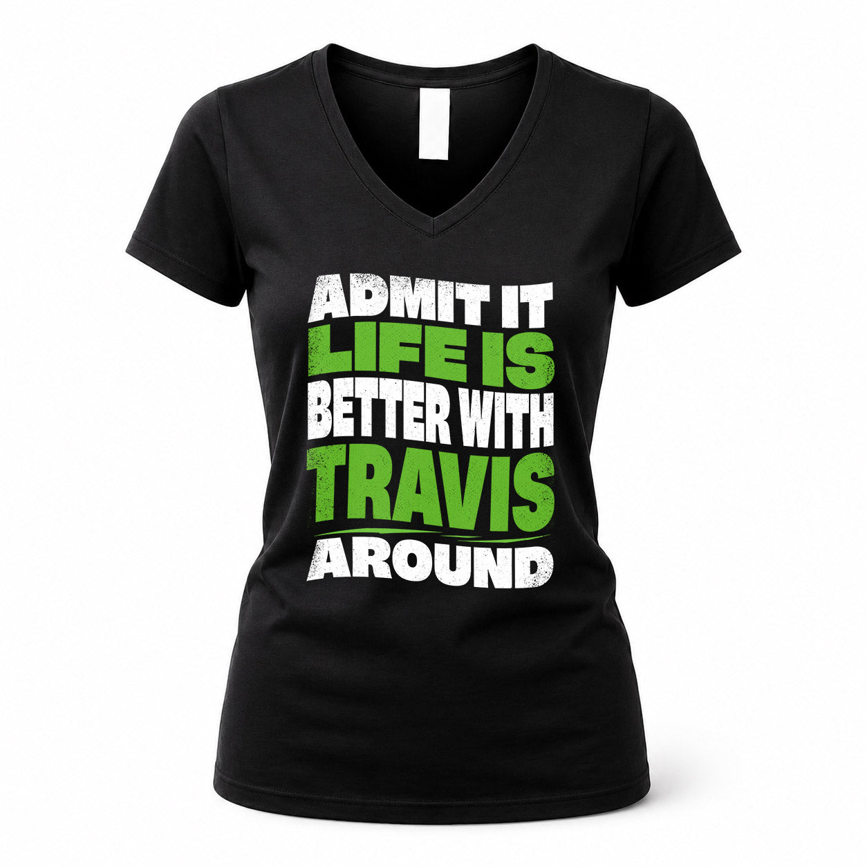 TRAVIS HP99-K4-189 – Personalized Funny Quote Apparel “Admit It, Life Is Better With NAME Around”