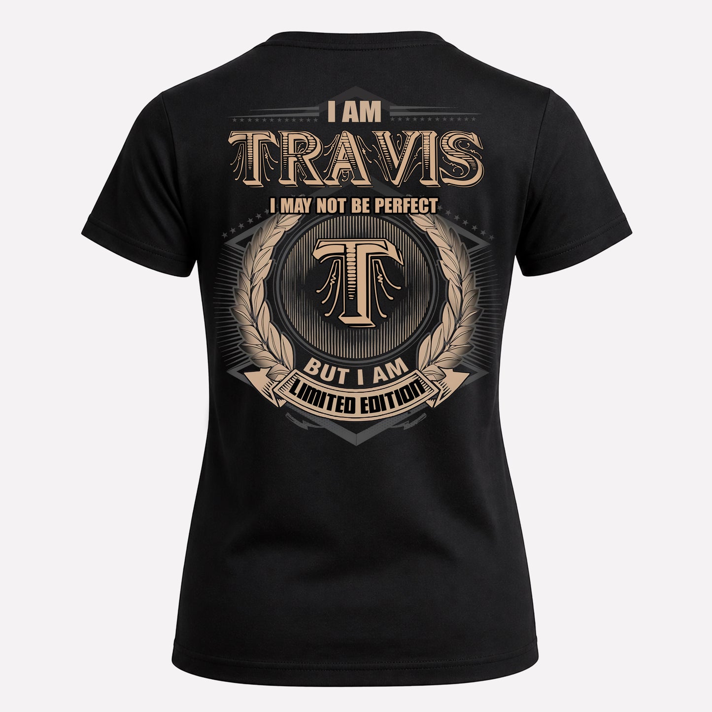TRAVIS PH55-T25-Personalized Name Quote Apparel “I Am NAME May Not Be Perfect But I Am Limited Edition”