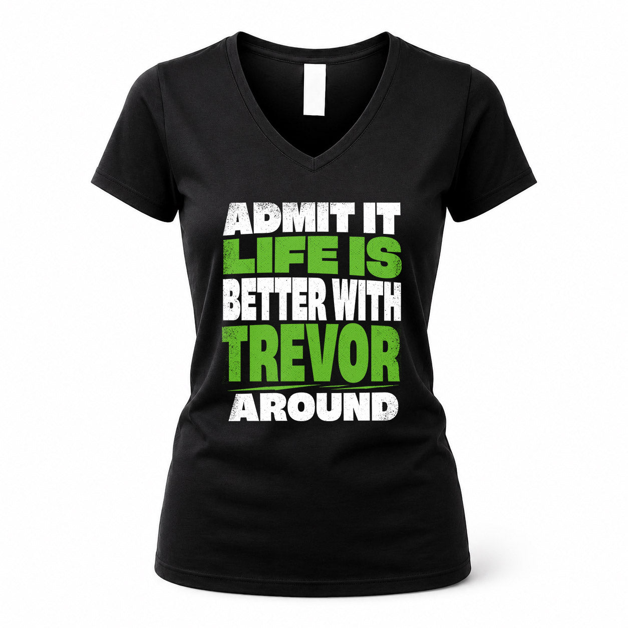 TREVOR HP68-K4-189 – Personalized Funny Quote Apparel “Admit It, Life Is Better With NAME Around”