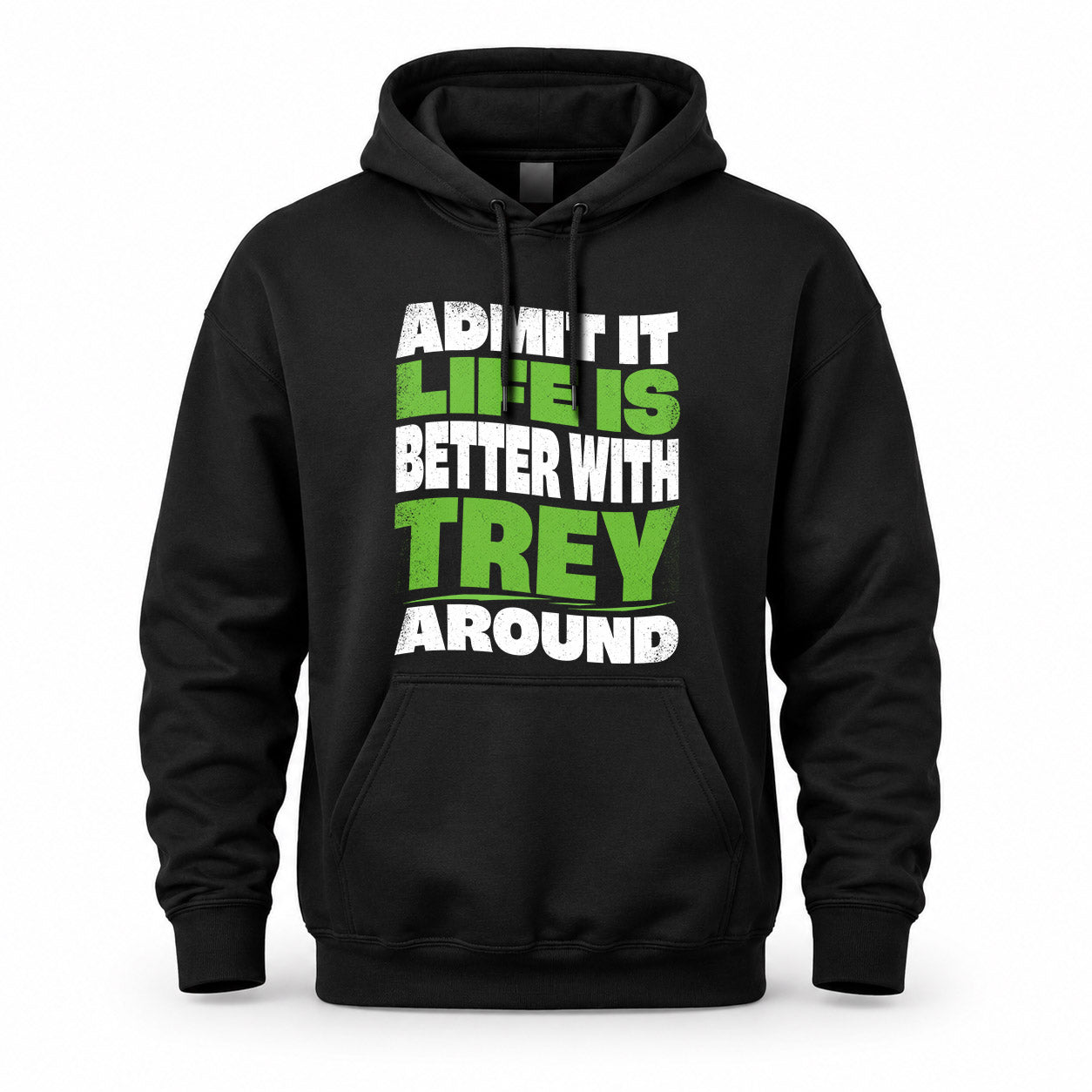 TREY HP99-K4-189 – Personalized Funny Quote Apparel “Admit It, Life Is Better With NAME Around”