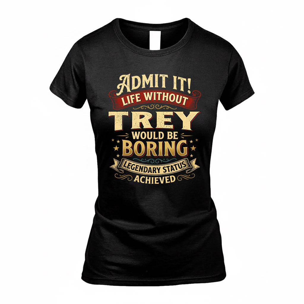 TREY TP65-K5-268–Personalized Funny Quote Apparel “Life Without NAME Would Be Boring”