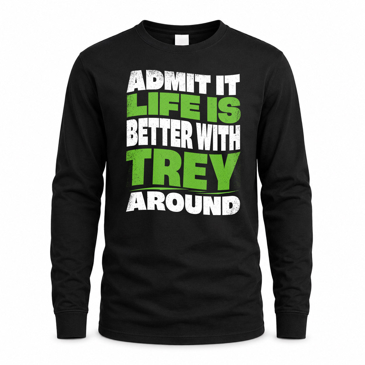 TREY HP99-K4-189 – Personalized Funny Quote Apparel “Admit It, Life Is Better With NAME Around”