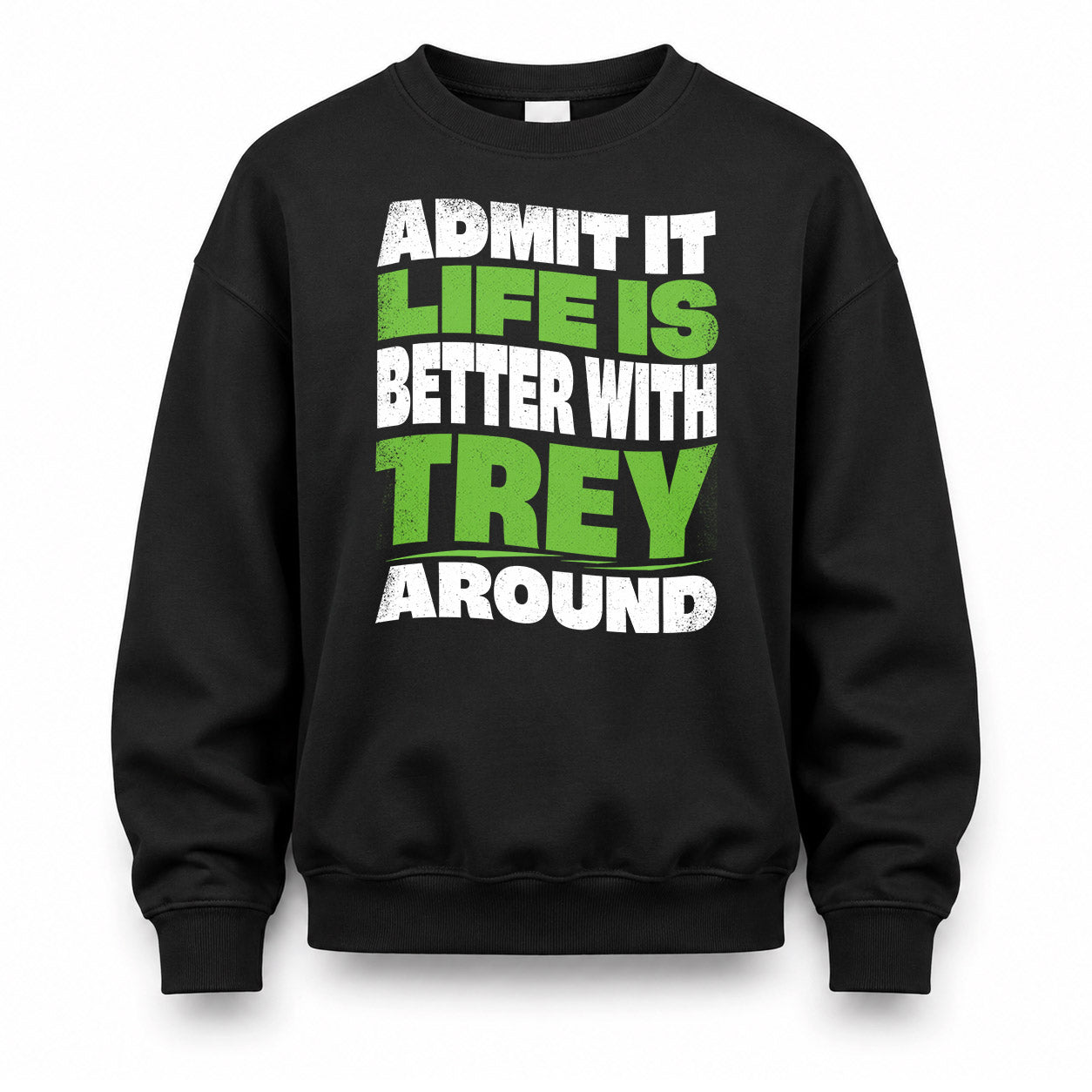 TREY HP99-K4-189 – Personalized Funny Quote Apparel “Admit It, Life Is Better With NAME Around”