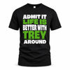 TREY HP68-K4-189 – Personalized Funny Quote Apparel “Admit It, Life Is Better With AARON Around”