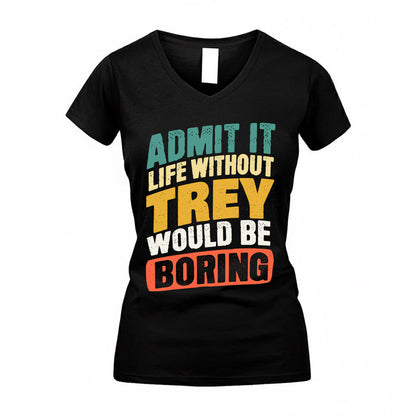 TREY TP88-K4-229–Personalized Funny Quote Apparel “Life Without NAME Would Be Boring”