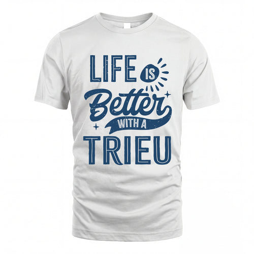 TRIEU HH88-K2–Personalized Name Quote T-Shirt Life Is Better With Unisex Gift