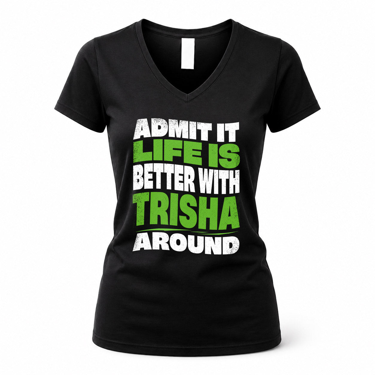 TRISHA HP99-K4-189 – Personalized Funny Quote Apparel “Admit It, Life Is Better With NAME Around”