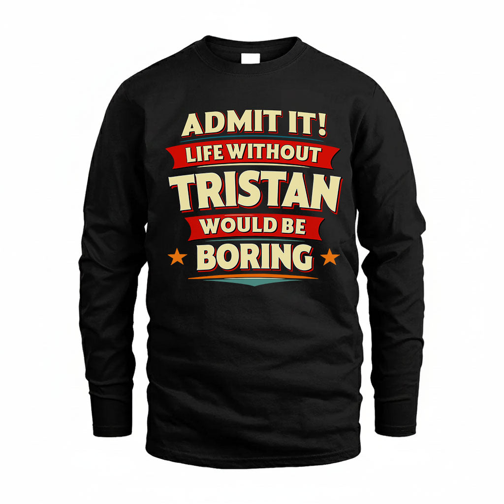 TRISTAN PH88-K2-106–Personalized Funny Quote Apparel “Life Without NAME Would Be Boring”