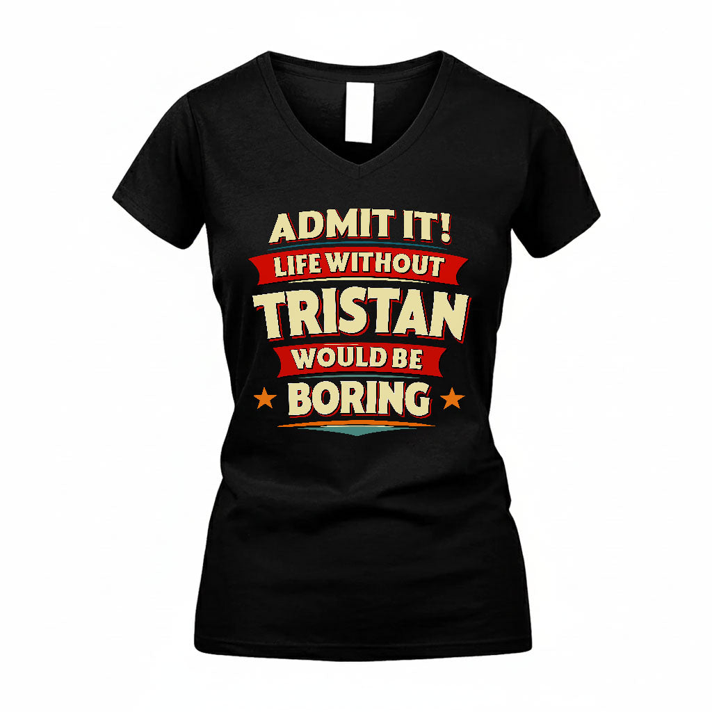 TRISTAN PH88-K2-106–Personalized Funny Quote Apparel “Life Without NAME Would Be Boring”