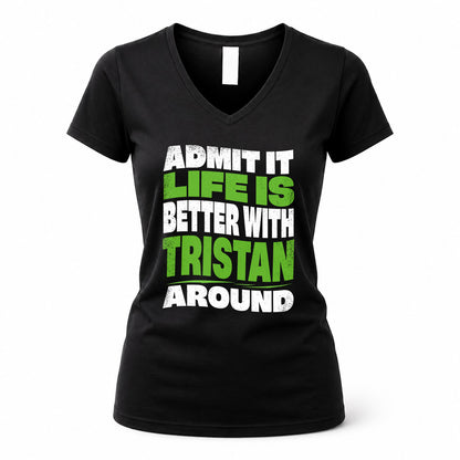 TRISTAN HP99-K4-189 – Personalized Funny Quote Apparel “Admit It, Life Is Better With NAME Around”