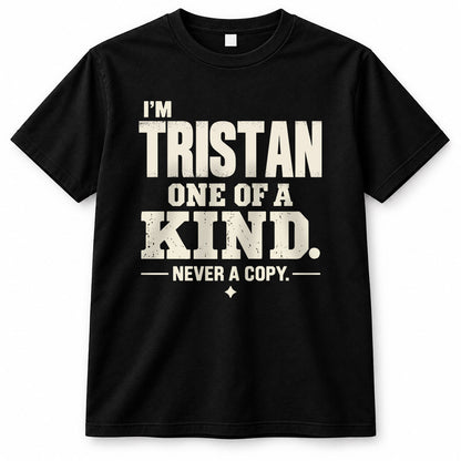 TRISTAN P6-K4-228 Personalized Funny Quote Apparel “I’m NAME – One of a Kind, Never a Copy”