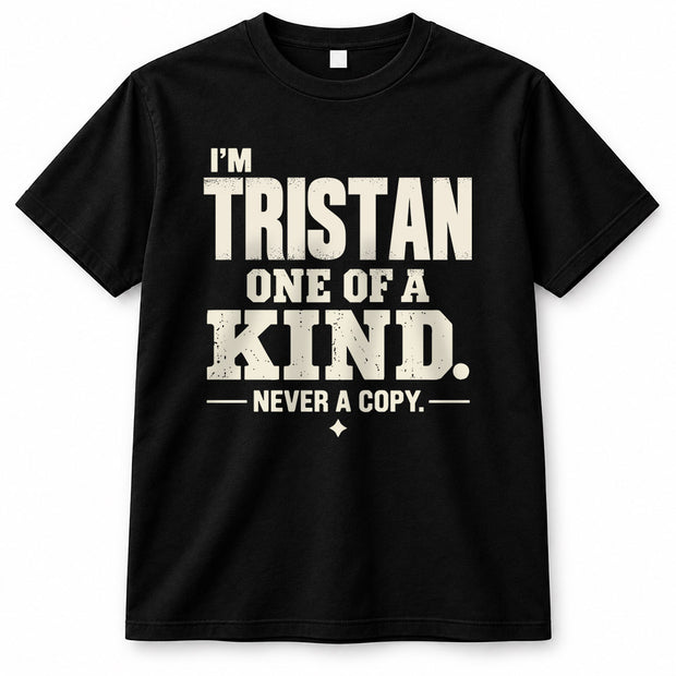 TRISTAN P6-K4-228 Personalized Funny Quote Apparel “I’m NAME – One of a Kind, Never a Copy”