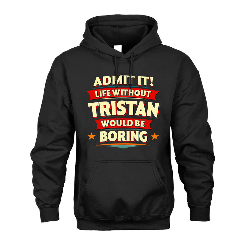 TRISTAN PH88-K2-106–Personalized Funny Quote Apparel “Life Without NAME Would Be Boring”