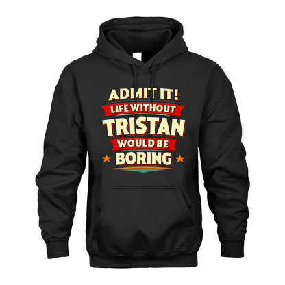 TRISTAN PH88-K2-106–Personalized Funny Quote Apparel “Life Without NAME Would Be Boring”
