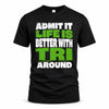 TRI HP68-K4-189 – Personalized Funny Quote Apparel “Admit It, Life Is Better With AARON Around”