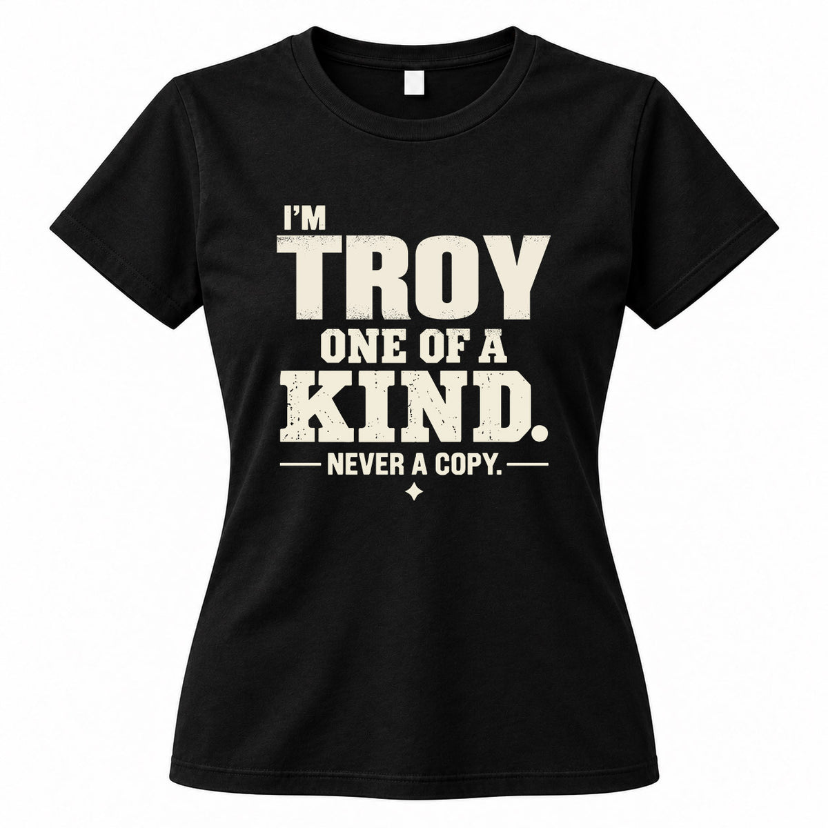 TROY P6-K4-228 Personalized Funny Quote Apparel “I’m NAME – One of a Kind, Never a Copy”