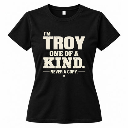 TROY P6-K4-228 Personalized Funny Quote Apparel “I’m NAME – One of a Kind, Never a Copy”
